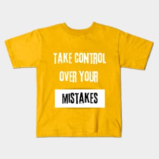 Take Control over Your Mistakes Motivational Quote Kids T-Shirt